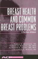 Breast Health and Common Breast Problems: A Practical Approach di Pamela Ganshow edito da AMER COLLEGE OF PHYSICIANS