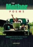 The Mother Poems: A Memoir: The Warrior Queen Novelist and Her Poet Daughter di Liza Hyatt edito da Chatter House Press