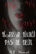 Horror Haiku Pas De Deux di Stewart A. F. Stewart edito da CreateSpace Independent Publishing Platform