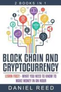 Block Chain and Cryptocurrency: Learn Fast! - What You Need to Know to Make Money in an Hour di Daniel Reed edito da Createspace Independent Publishing Platform
