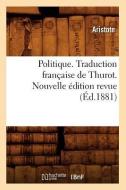 Politique. Traduction Francaise de Thurot. Nouvelle Edition Revue (Ed.1881) di Aristote edito da Hachette Livre - Bnf