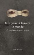 Mes yeux à travers le monde di Jules Rinaud edito da Books on Demand