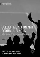 Collective Action and Football Fandom di Jamie Cleland, Mark Doidge, Peter Millward, Paul Widdop edito da Springer International Publishing