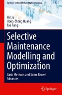 Selective Maintenance Modelling and Optimization di Yu Liu, Tao Jiang, Hong-Zhong Huang edito da Springer International Publishing