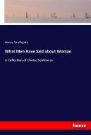 What Men Have Said about Woman di Henry Southgate edito da hansebooks