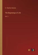 The Beginnings of Life di H. Charlton Bastian edito da Outlook Verlag