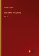 Public Men and Events di Nathan Sargent edito da Outlook Verlag