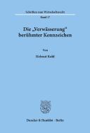 Die "Verwässerung« berühmter Kennzeichen. di Helmut Kohl edito da Duncker & Humblot