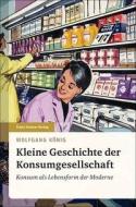 Kleine Geschichte der Konsumgesellschaft di Wolfgang König edito da Steiner Franz Verlag