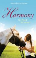 Harmony - Ein Pferd für immer di Alexia Meyer-Kahlen edito da cbt