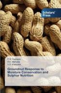 Groundnut Response to Moisture Conservation and Sulphur Nutrition di P. M. Vaghasia, R. K. Mathukia, V. D. Khanpara edito da SPS