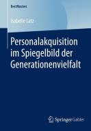 Personalakquisition im Spiegelbild der Generationenvielfalt di Isabelle Latz edito da Gabler, Betriebswirt.-Vlg