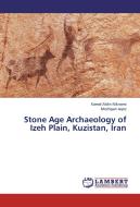 Stone Age Archaeology of Izeh Plain, Kuzistan, Iran di Kamal Aldin Niknami, Mozhgan Jayez edito da LAP Lambert Academic Publishing