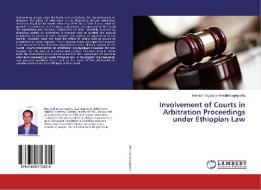 Involvement of Courts in Arbitration Proceedings under Ethiopian Law di Melkam Negussie Wendemagegnehu edito da LAP Lambert Academic Publishing