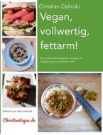 Vegan, Vollwertig, Fettarm! di Christian Zielinski edito da Books On Demand