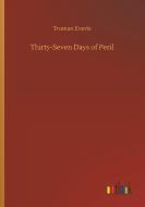 Thirty-Seven Days of Peril di Truman Everts edito da Outlook Verlag