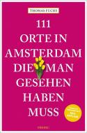 111 Orte in Amsterdam, die man gesehen haben muss di Thomas Fuchs edito da Emons Verlag