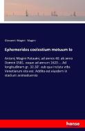 Ephemerides coelestium motuum Io di Giovanni Magini Magini edito da hansebooks