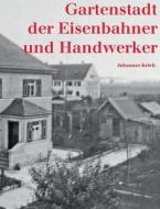 Gartenstadt der Eisenbahner und Handwerker di Johannes Kelch edito da Books on Demand