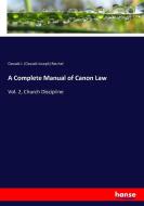 A Complete Manual of Canon Law di Oswald J. (Oswald Joseph) Reichel edito da hansebooks
