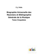 Biographie Universelle des Musiciens et Bibliographie Générale de la Musique di F. J. Fetis edito da Outlook Verlag