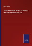 Johann Karl August Musäus: Ein Lebens- und Schriftstellercharakter-Bild di Moritz Müller edito da Salzwasser-Verlag GmbH