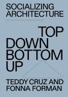 Top Down / Bottom Up di Fonna Forman, Teddy Cruz edito da Hatje Cantz