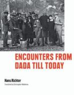 Encounters from Dada Till Today di Hans Richter edito da Prestel Publishing