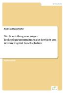 Die Beurteilung von jungen Technologieunternehmen aus der Sicht von Venture Capital Gesellschaften di Andreas Mauerhofer edito da Diplom.de