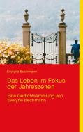 Das Leben im Fokus der Jahreszeiten di Evelyne Bechmann edito da Books on Demand