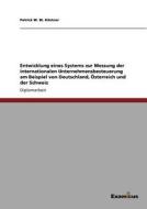Entwicklung eines Systems zur Messung der internationalen Unternehmensbesteuerung am Beispiel von Deutschland, Österreic di Patrick W. W. Köstner edito da Examicus Publishing