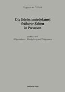 Die Edelschmiedekunst früherer Zeiten in Preußen, Erster Theil di Eugen von Czihak edito da Klaus-D. Becker