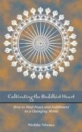 Cultivating the Buddhist Heart: How to Find Peace and Fulfillment in a Changing World di Nichiko Niwano edito da Kosei Publishing Company