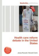 Health Care Reform Debate In The United States edito da Book On Demand Ltd.