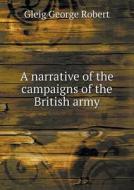 A Narrative Of The Campaigns Of The British Army di Gleig George Robert edito da Book On Demand Ltd.