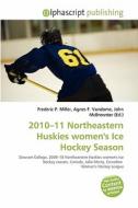 2010-11 Northeastern Huskies Women\'s Ice Hockey Season edito da Alphascript Publishing