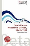 South Korean Presidential Election, March 1960 edito da Betascript Publishing