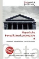 Bayerische Benediktinerkongregation edito da Betascript Publishing