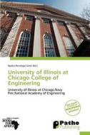 University of Illinois at Chicago College of Engineering edito da Patho Publishing
