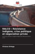 RALCO : Résistance indigène, crise politique et négociation privée di Viviana Ortega edito da Editions Notre Savoir