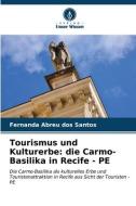 Tourismus und Kulturerbe: die Carmo-Basilika in Recife - PE di Fernanda Abreu dos Santos edito da Verlag Unser Wissen