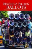 Beyond a Billion Ballots: Democratic Reforms for a Resurgent India di Vinay Sahasrabuddhe edito da WISDOM TREE