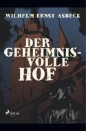 Der geheimnisvolle Hof di Wilhelm Ernst Asbeck edito da SAGA Books - Egmont