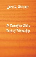 A Campfire Girl's Test of Friendship di Jane L. Stewart edito da Alpha Editions