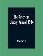 The American Library Annual 1914 di Unknown edito da Alpha Editions