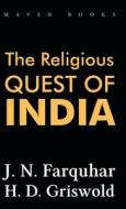 THE RELIGIOUS QUEST OF INDIA di J. N. Farquhar, H. D. Griswold edito da Maven Books