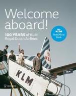 Welcome Aboard!: 100 Years of Klm Royal Dutch Airlines di Bram Bouwens, Frido Ogier edito da W BOOKS