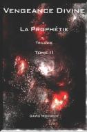 Vengeance Divine - La Prophetie - Trilogie - Tome II di Mougeot David Mougeot edito da Independently Published