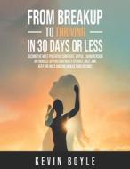 From Breakup To Thriving In 30 Days Or Less! di Kevin Boyle edito da Independently Published