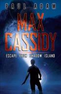 Max Cassidy: Escape from Shadow Island di Paul Adam edito da WALDEN POND PR